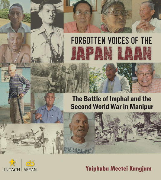 Forgotten Voices of the Japan Laan: The Battle of Imphal and the Second World War in Manipur Hardcover