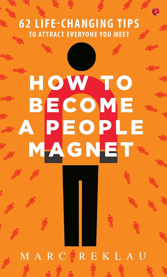 How to Become a People Magnet; 62 Life-Changing Tips to Attract Everyone You Meet Paperback